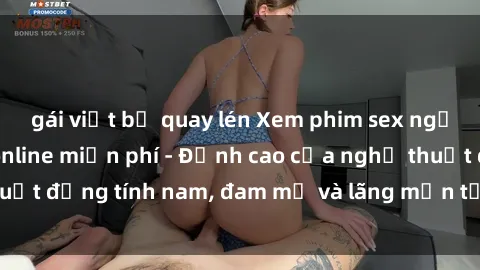 gái việt bị quay lén Xem phim sex người Pháp vietsub online miễn phí - Đỉnh cao của nghệ thuật đồng tính nam, đam mỹ và lãng mạn từ xứ sở hoa hồng!