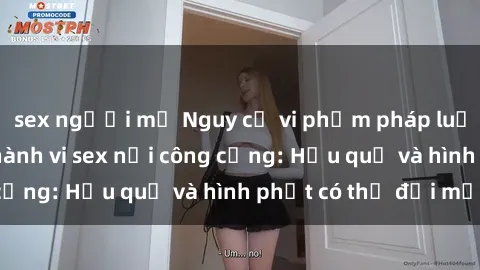 sex người mỹ Nguy cơ vi phạm pháp luật khi thực hiện hành vi sex nơi công cộng: Hậu quả và hình phạt có thể đối mặt