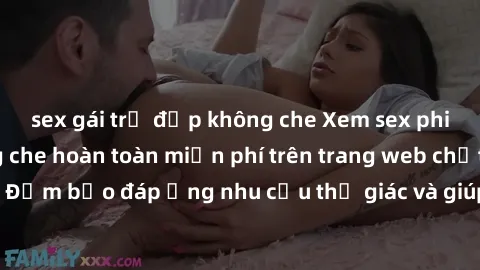 sex gái trẻ đẹp không che Xem sex phim Việt Nam không che hoàn toàn miễn phí trên trang web chất lượng cao. Đảm bảo đáp ứng nhu cầu thị giác và giúp thỏa mãn mong muốn của bạn.