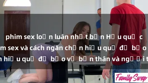 phim sex loạn luân nhật bản Hậu quả của hành vi bạo dâm sex và cách ngăn chặn hiệu quả để bảo vệ bản thân và người thân