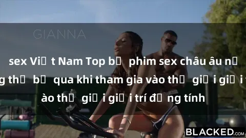 sex Việt Nam Top bộ phim sex châu âu nổi tiếng không thể bỏ qua khi tham gia vào thế giới giải trí đồng tính