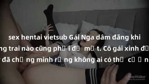 sex hentai vietsub Gái Nga dâm đãng khiến tim bất cứ chàng trai nào cũng phải đỏ mặt. Cô gái xinh đẹp này đã chứng minh rằng không ai có thể cưỡng lại khi cô làm tình đắm say.