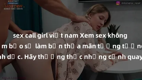 sex call girl việt nam Xem sex không che HD miễn phí đảm bảo sẽ làm bạn thỏa mãn tưởng tượng và nhu cầu tình dục. Hãy thưởng thức những cảnh quay hấp dẫn và mãnh liệt ngay bây giờ!