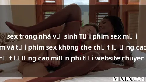 sex trong nhà vệ sinh Tải phim sex mới nhất hot nhất - Xem và tải phim sex không che chất lượng cao miễn phí tại website chuyên nghiệp.
