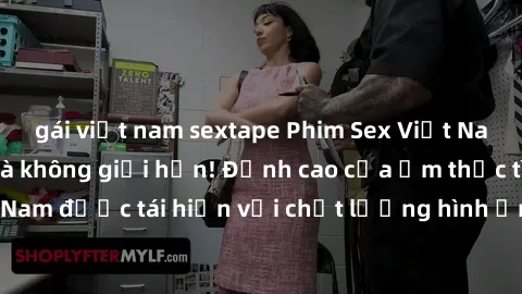 gái việt nam sextape Phim Sex Việt Nam HD - Xem ngay và không giới hạn! Đỉnh cao của ẩm thực tình dục Việt Nam được tái hiện với chất lượng hình ảnh sắc nét. Hãy thưởng thức ngay!