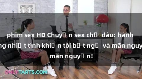 phim sex HD Chuyện sex chị dâu: hành động nhiệt tình khiến tôi bất ngờ và mãn nguyện!