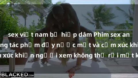 sex việt nam bị hiếp dâm Phim sex anime đỉnh cao: Những tác phẩm đầy nước mắt và cảm xúc khiến người xem không thể rời mắt khỏi màn hình
